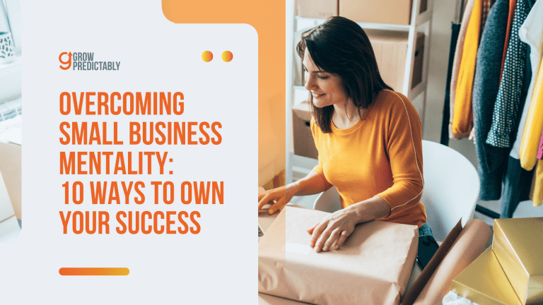 Overcoming Small Business Mentality: 10 Ways to Own Your Success in 2025
