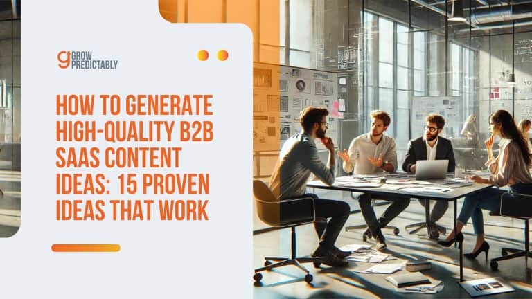 How to Generate High-Quality B2B SaaS Content Ideas: 15 Proven Ideas that Work