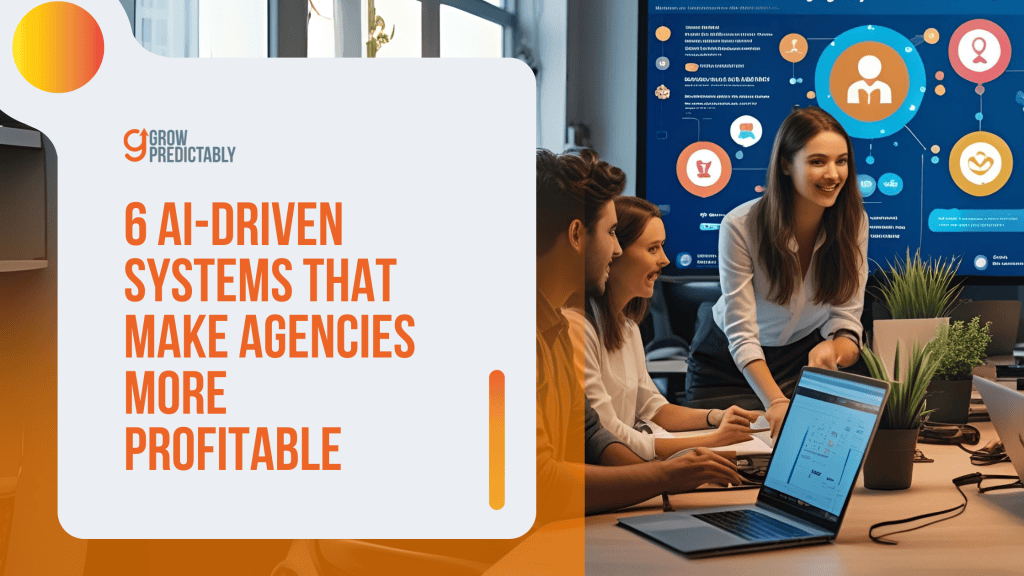 6 AI Driven Systems That Make Agencies More Profitable 1