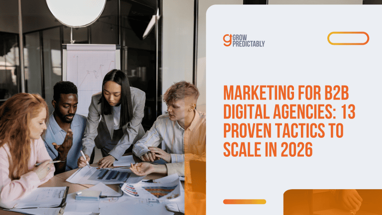 Marketing for B2B Digital Agencies: 13 Proven Tactics to Scale in 2026