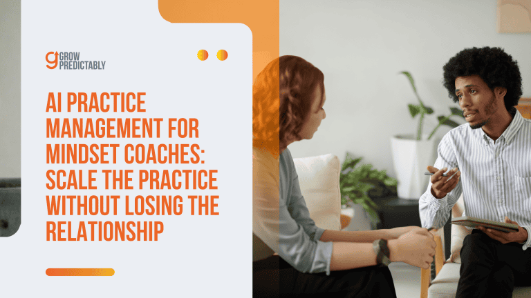AI-Powered Practice Management for Mindset Coaches: Scale the Practice Without Losing the Relationship