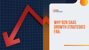 Why B2B SaaS Growth Strategies Fail